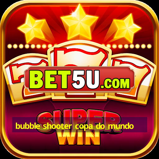 bubble shooter copa do mundo